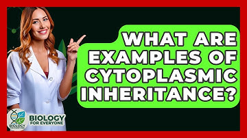 What Are Examples Of Cytoplasmic Inheritance? - Biology For Everyone