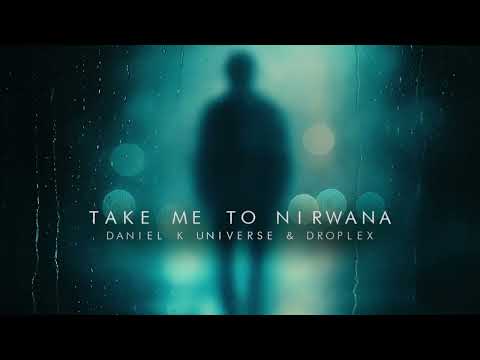 Droplex, Daniel K Universe - Take Me To Nirwana