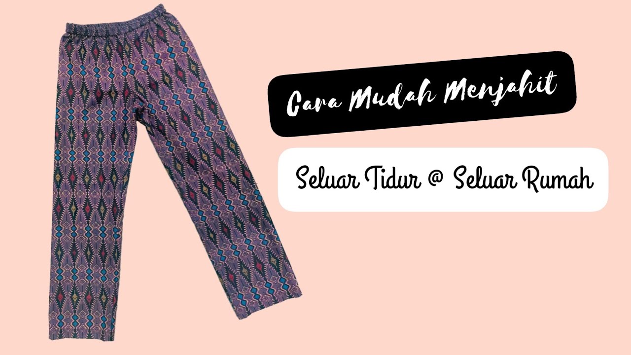 Cara Menjahit Seluar Tidur @ Seluar Rumah (mudah)