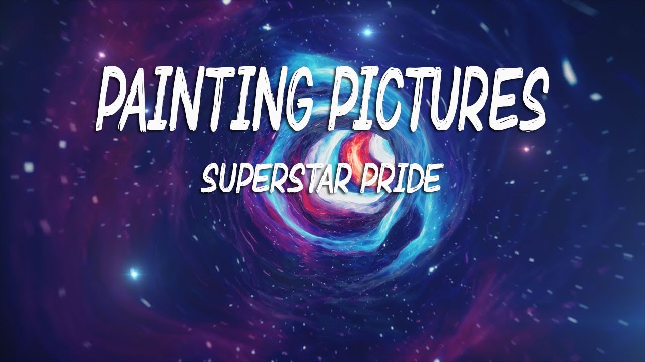 Painting Pictures (Lyrics) Superstar Pride YouTube