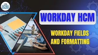 Workday Fields and Formatting | Workday Tutorial for Beginners | Workday Training | Cyberbrainer