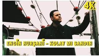 Engin Nurşani - Kolay Mı Sandın 4K Şfet Şani