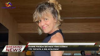 Leonor Poeiras Recorda Vídeo Icónico Tvi Estava A Ser Apalpada