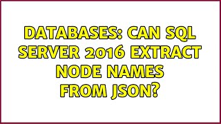 Databases: Can SQL Server 2016 extract node names from JSON? (3 Solutions!!)