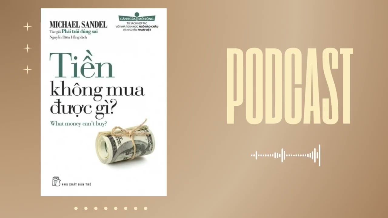 [PODCAST SÁCH HAY] Tiền không mua được gì? - Sự Sói Mòn Giá Trị Đạo Đức Bởi Tiền Bạc