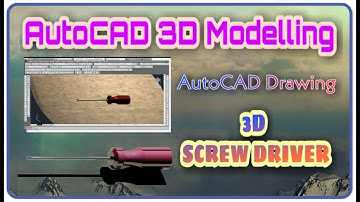 AUTOCAD 3D MODELLING - SCREW DRIVER !! AUTOCAD DRAWING !!
