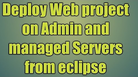 7.Deploy Web project on Admin and managed Servers from eclipse