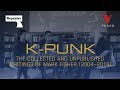 K-Punk: The Collected and Unpublished Writings of Mark Fisher