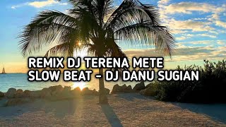 Download lagu Remix DJ Terena Mete - Slow Remix | DJ Danu Sugian