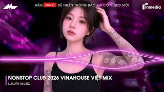 NONSTOP Club 2026 Vinahouse Việt Mix - Nhạc Remix TikTok Triệu View - BXH Nhạc Trẻ Remix Hot TikTok
