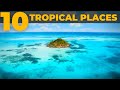 Top 10 Most Beautiful Tropical Destinations