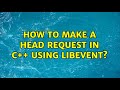How to make a HEAD request in c++ using libevent?