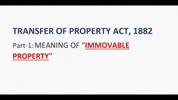 Transfer of Property Act, 1882 (Part 2)- Meaning of "Immovable Property"