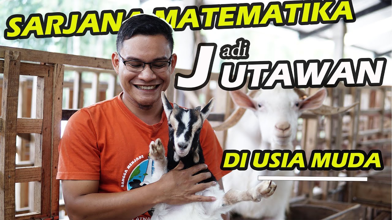 SARJANA MATEMATIKA MENJADI PENGUSAHA MUDA SUKSES TERNAK KAMBING 