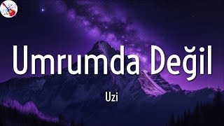 Uzi Umrumda Değil Sözlerilyrics