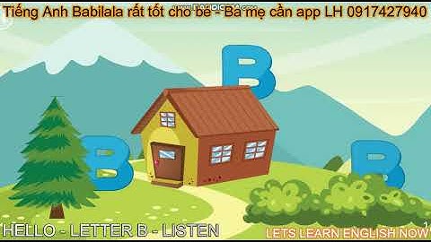 HELLO- LETTER B-LISTEN-Tiếng Anh Babilala chuẩn Châu Âu rất cần thiết cho bé - Học Tiếng Anh online