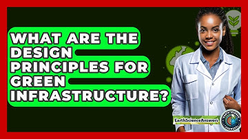 What Are The Design Principles For Green Infrastructure? - Earth Science Answers