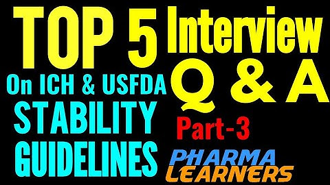 Top 5 interview questions on Stability from ICH and FDA guidance.