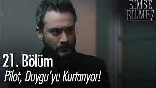 Pilot Duyguyu Kurtarıyor - Kimse Bilmez 21 Bölüm