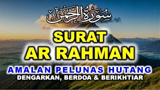 AMALAN PELUNAS HUTANG YG MUSTAJAB SURAT AR RAHMAN MERDU PENENANG HATI & PIKIRAN PEMBUKA PINTU REZEKI