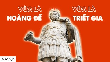 TẤT TẦN TẬT VỀ CUỘC ĐỜI QUYỀN LỰC CỦA HOÀNG ĐẾ LA MÃ MARCUS AURELIUS | Giáo dục