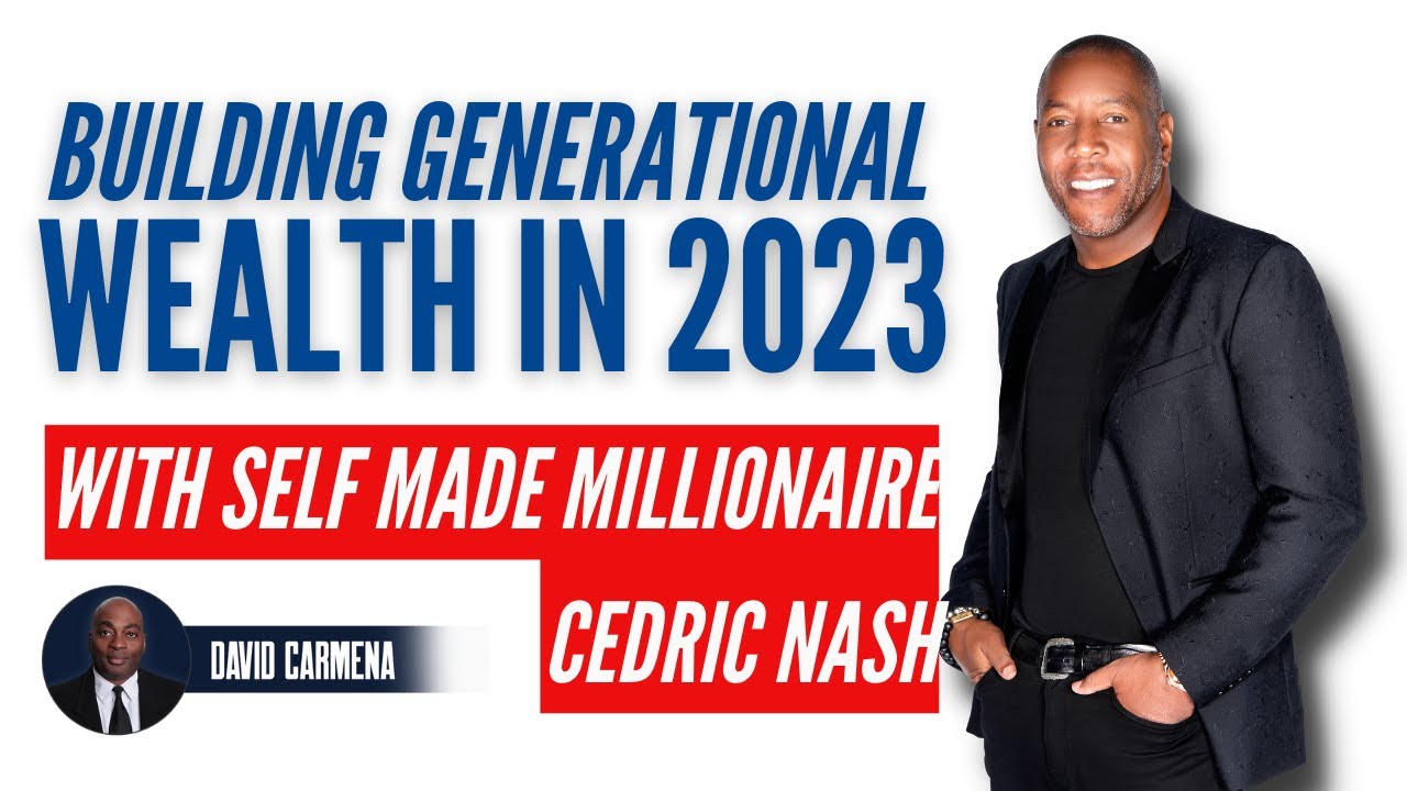 2023 Goal: Build Generational Wealth with Self-Made Multi-Millionaire Cedric Nash 
