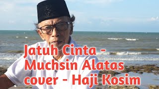 Jatuh Cinta - Muchsin Alatas // cipt Awab Purnama // lagu cover - Haji Kosim