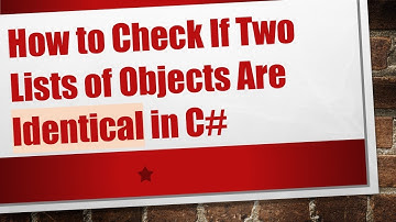 How to Check If Two Lists of Objects Are Identical in C#