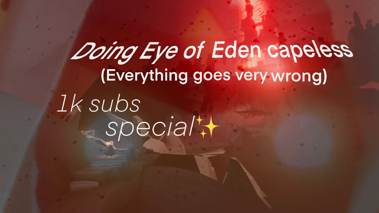 Doing Eye of Eden capeless (everything goes wrong) 1k subs special