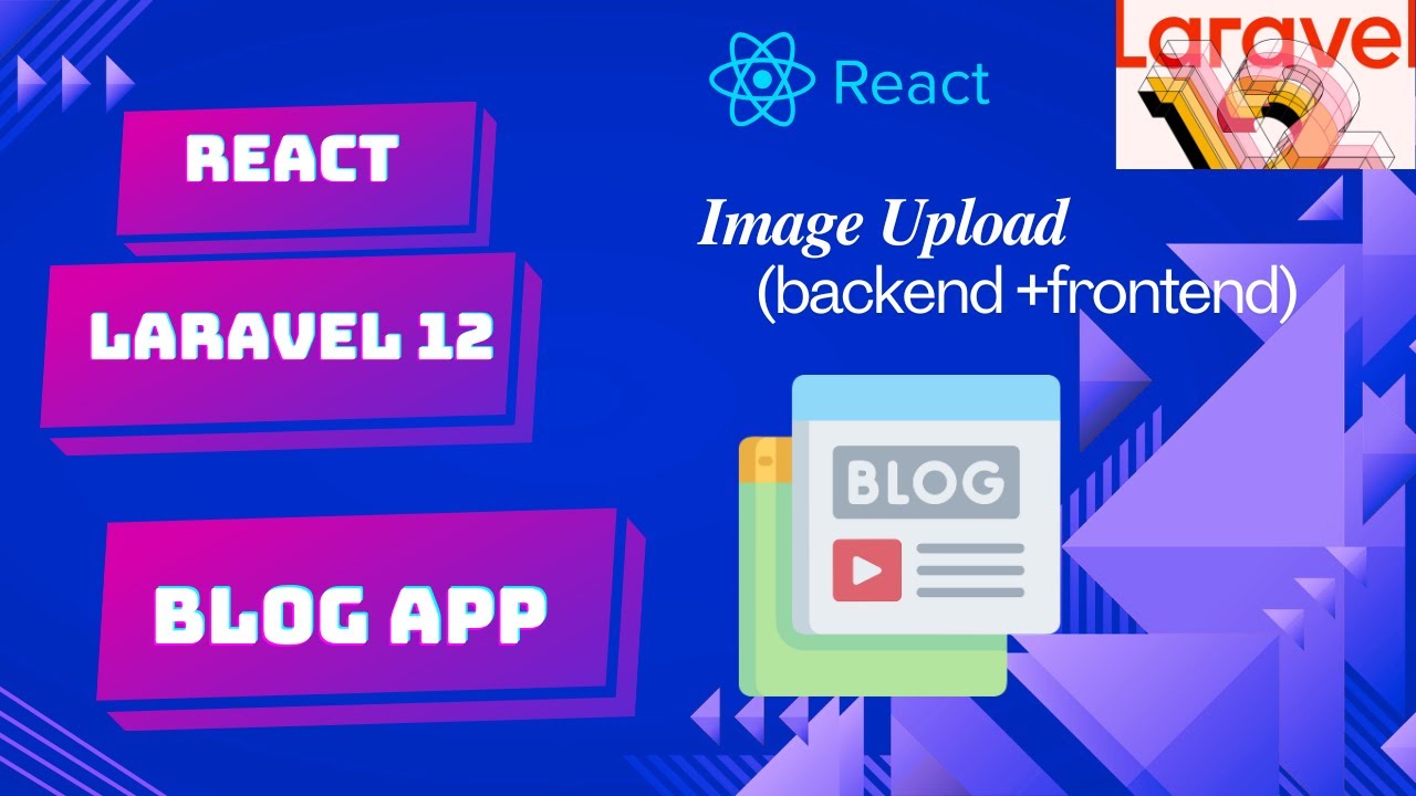 React Laravel 12 Blog App | Upload Image (Backend + Frontend Integration) Tutorial (Part 3)
