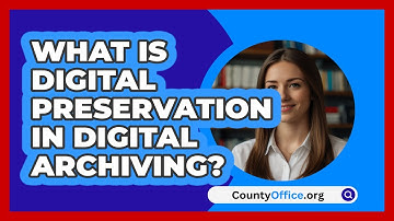 What Is Digital Preservation In Digital Archiving? - CountyOffice.org