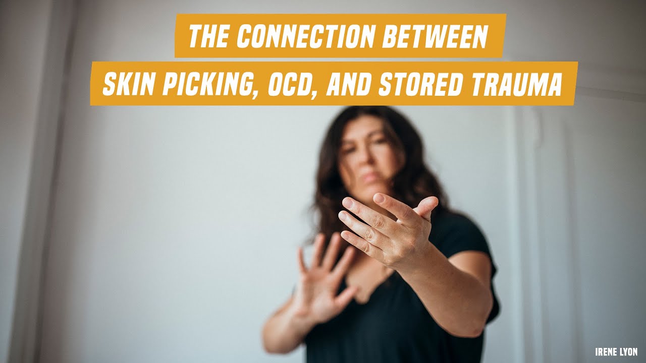 The connection between skin picking, OCD, and stored trauma YouTube