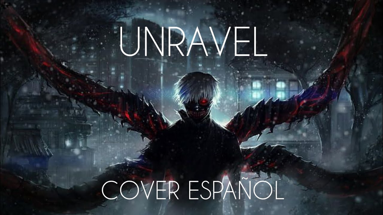 UNRAVEL🩸| COVER ESPAÑOL🎵 | HEART SOUND💓🎧 | OPENING 1 DE TOKYO GHOUL💧