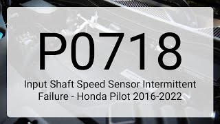 DTC P0718: Input Shaft Speed Sensor Intermittent Failure - Honda Pilot 2016-2022