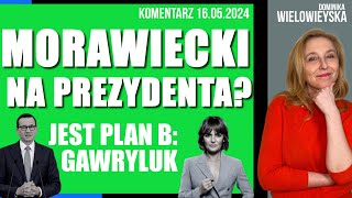 Morawiecki na prezydenta? Jest plan B: Gawryluk | Dominika Wielowieyska komentarz, 16.05.2024