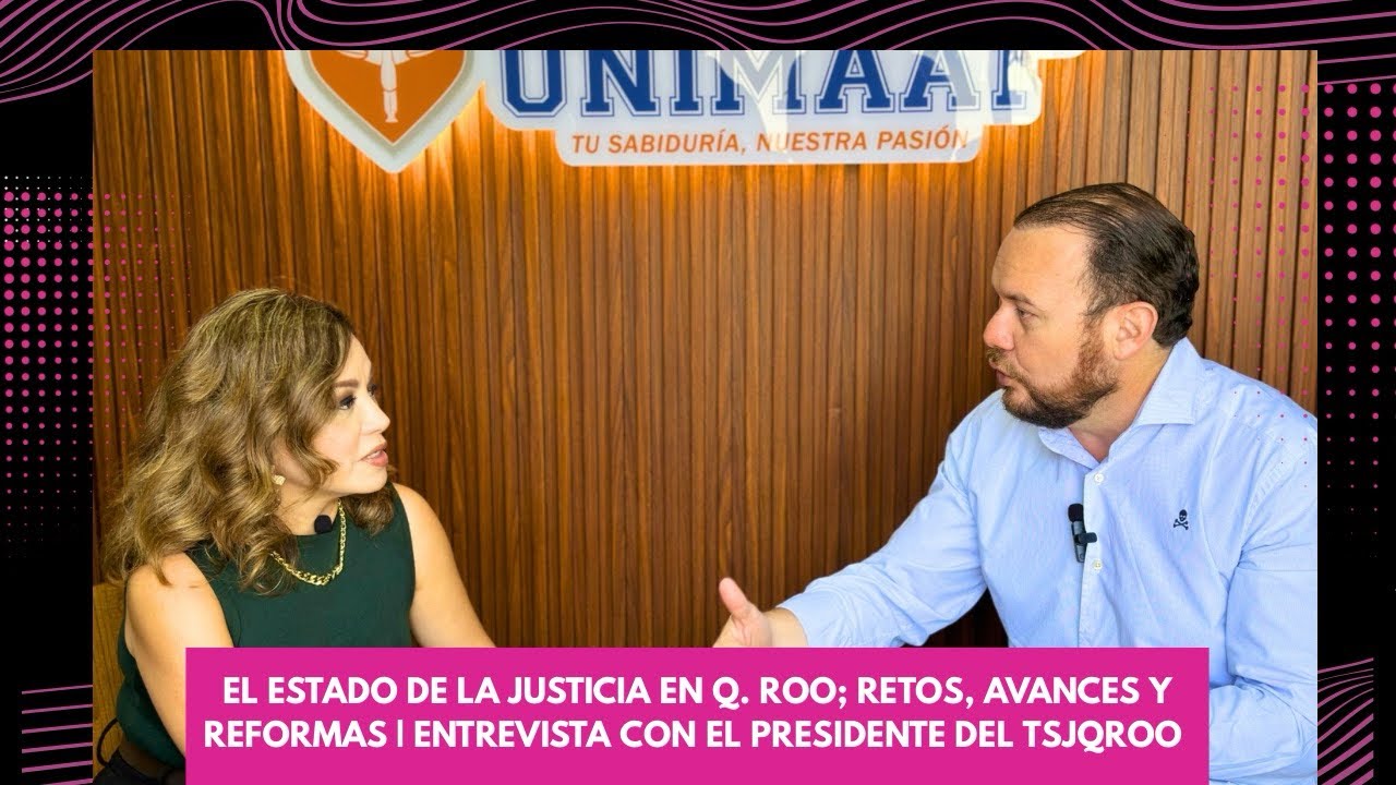 El estado de la justicia en Q. Roo; retos, avances y reformas