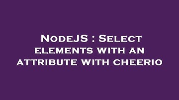 NodeJS : Select elements with an attribute with cheerio