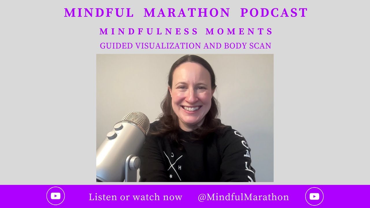Ep 72: Mindfulness Moments - Guided Visualization & Body Scan, with Coach Michelle, Mindful Marathon