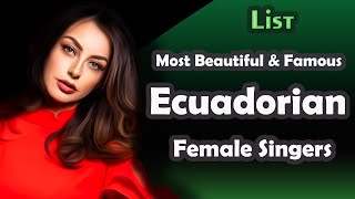 List , Most Beautiful and Famous Ecuadorian Female Singers