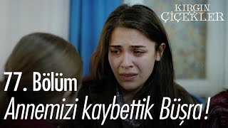 Annemizi kaybettik Büşra!  Kırgın Çiçekler 77. Bölüm  atv