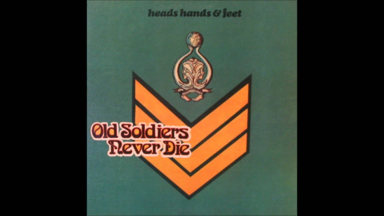 Heads Hands and Feet Old Soldiers Never Die YouTube