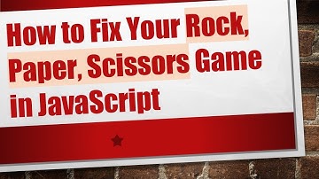 How to Fix Your Rock, Paper, Scissors Game in JavaScript