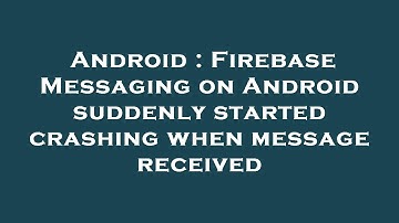 Android : Firebase Messaging on Android suddenly started crashing when message received