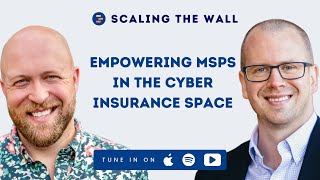 Empowering MSPs in the Cyber Insurance Space with Reid Wellock - Scaling the Wall