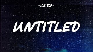 ICE TOP - UNTITLED [LYRICS]