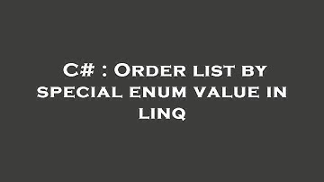 C# : Order list by special enum value in linq