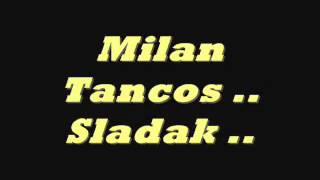 Video thumbnail of "Milan Tancos  Stary hity Sladak"