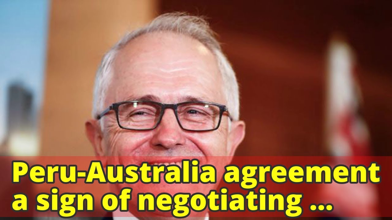 Peru-Australia agreement a sign of negotiating weakness rather than strength