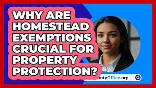 Why Are Homestead Exemptions Crucial For Property Protection? - CountyOffice.org