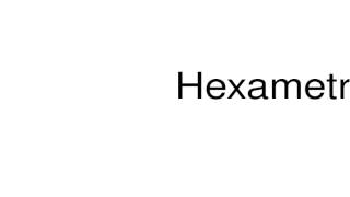 How To Pronounce Hexametric